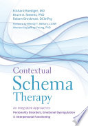 Contextual schema therapy : an integrative approach to personality disorders, emotional dysregulation, and interpersonal functioning /
