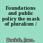 Foundations and public policy the mask of pluralism /
