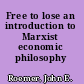 Free to lose an introduction to Marxist economic philosophy /