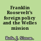 Franklin Roosevelt's foreign policy and the Welles mission