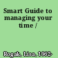 Smart Guide to managing your time /