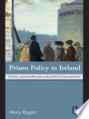 Prison policy in Ireland politics, penal-welfarism and political imprisonment /