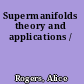 Supermanifolds theory and applications /