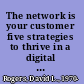 The network is your customer five strategies to thrive in a digital age /