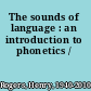 The sounds of language : an introduction to phonetics /
