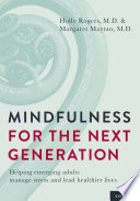 Mindfulness for the next generation : helping emerging adults manage stress and lead healthier lives /