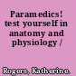 Paramedics! test yourself in anatomy and physiology /