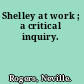 Shelley at work ; a critical inquiry.