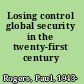 Losing control global security in the twenty-first century /