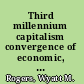 Third millennium capitalism convergence of economic, energy, and environmental forces /