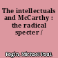 The intellectuals and McCarthy : the radical specter /