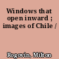 Windows that open inward ; images of Chile /