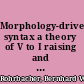 Morphology-driven syntax a theory of V to I raising and pro-drop /