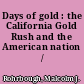 Days of gold : the California Gold Rush and the American nation /