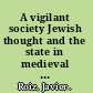 A vigilant society Jewish thought and the state in medieval Spain /