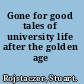 Gone for good tales of university life after the golden age /