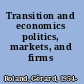 Transition and economics politics, markets, and firms /