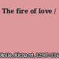 The fire of love /