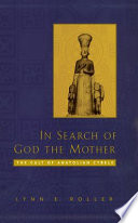 In search of god the mother : the cult of Anatolian Cybele /