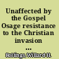 Unaffected by the Gospel Osage resistance to the Christian invasion (1673-1906) : a cultural victory /