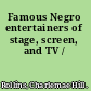 Famous Negro entertainers of stage, screen, and TV /