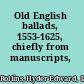 Old English ballads, 1553-1625, chiefly from manuscripts,