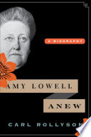 Amy Lowell anew a biography /