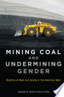 Mining coal and undermining gender : rhythms of work and family in the American West /