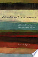 Citizenship and its exclusions a classical, constitutional, and critical race critique /