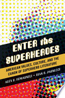 Enter the superheroes American values, culture, and the canon of superhero literature /