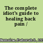 The complete idiot's guide to healing back pain /