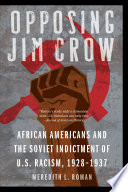 Opposing Jim Crow African Americans and the Soviet indictment of U.S. racism, 1928 - 1937 /