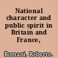 National character and public spirit in Britain and France, 1750-1914