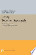 Living together separately : Arabs and Jews in contemporary Jerusalem /