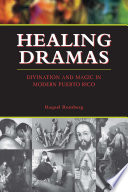 Healing dramas divination and magic in modern Puerto Pico /