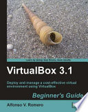 VirtualBox 3.1 beginner's guide : deploy and manage a cost-effective virtual environment using VirtualBox /