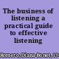 The business of listening a practical guide to effective listening /