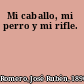 Mi caballo, mi perro y mi rifle.