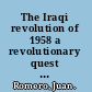 The Iraqi revolution of 1958 a revolutionary quest for unity and security /