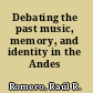 Debating the past music, memory, and identity in the Andes /