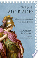 The Life of Alcibiades Dangerous Ambition and the Betrayal of Athens /