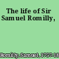 The life of Sir Samuel Romilly,