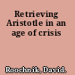 Retrieving Aristotle in an age of crisis