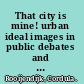 That city is mine! urban ideal images in public debates and city plans, Amsterdam & Rotterdam 1945-1995 /