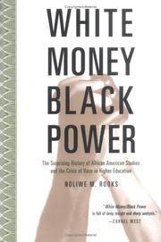 White money/Black power : the surprising history of African American studies and the crisis of race in higher education /