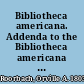 Bibliotheca americana. Addenda to the Bibliotheca americana a catalogue of American publications, (reprints and original works,) from May, 1855, to March, 1858.