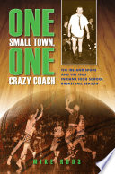 One small town, one crazy coach the Ireland Spuds and the 1963 Indiana high school basketball season /