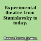 Experimental theatre from Stanislavsky to today.