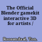 The Official Blender gamekit interactive 3D for artists /