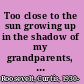 Too close to the sun growing up in the shadow of my grandparents, Franklin and Eleanor /